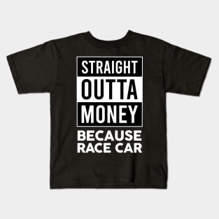 Straight Outta Money Because Race Car Kids T-Shirt